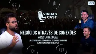 #173 - Vinhas Cast - Negócios através de conexões. Comunidade @resenhadogab - Gabriel Khawali