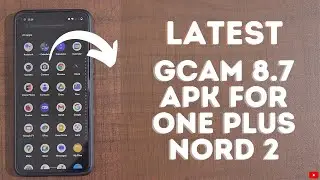 Latest Gcam 8.7 APK for OnePlus Nord 2 | Download & Install | Everything works!