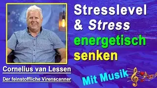 Stresslevel & Stress energetisch senken | Cornelius van Lessen - Mit Musik
