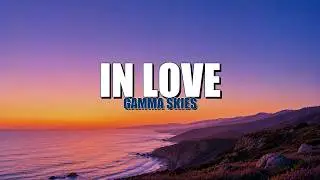 Gamma Skies – In Love (Lyrics)
