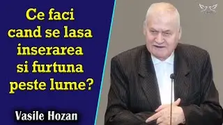 Vasile Hozan - Ce faci cand se lasa inserarea si furtuna peste lume? | PREDICI