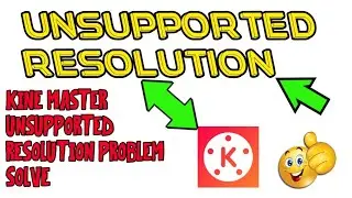 how to solve kine Master unsupported resolution problem| Mr Editor 1947