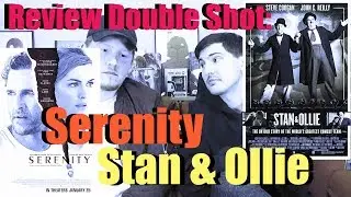 Review Double Shot: Stan & Ollie + Serenity