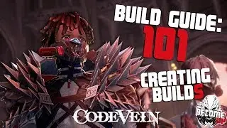 Code Vein - Builds 101: Creating Builds in Code Vein
