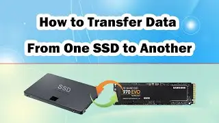 How to Transfer Data From One SSD to Another - Two Methods [So EASY]