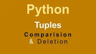 Tuple - Comparison &  Deletion | Python Programming