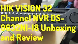 HIK VISION 32 Channel NVR DS 9632NI I8 Unboxing and Review 