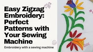 Easy Zigzag Embroidery: Perfect Patterns with Your Sewing Machine