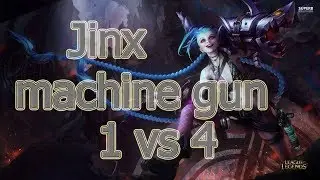 league of legends jinx machine gun 1vs4