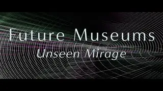 Future Museums - Unseen Mirage (Official Video)