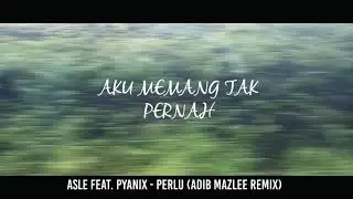 Asle feat. Pyanix  - Perlu (Adib Mazlee Remix)