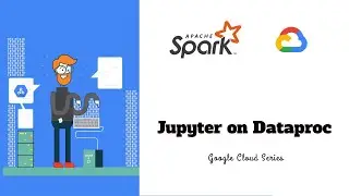5.1 - Jupyter on Dataproc | Apache Spark on Dataproc | Google Cloud Series