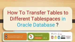 How To Transfer Tables to Different Tablespaces in Oracle Database ? 
