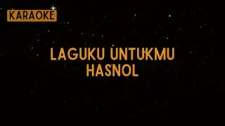 Hasnol - Laguku Untukmu [Karaoke]