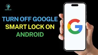 How to Turn Off Google Smart Lock on Android