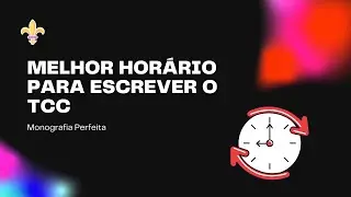 # 237 - Qual é o melhor horário para escrever o TCC?