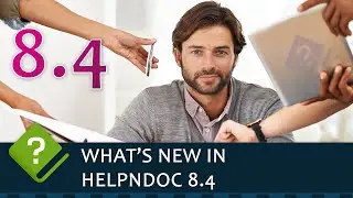 Maximize Your Help Authoring Potential and Improve Your Documentation Efficiency with HelpNDoc 8.4