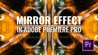 Using the Mirror Effect in Adobe Premiere Pro