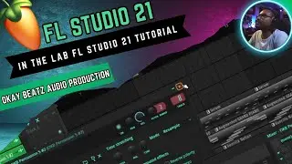 In the Lab | Fl Studio 21 Tutorial | Okay Beatz