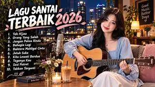 Lagu Santai Terbaru 2026 — Pop Indonesia Viral TikTok | Top Hits Indonesia & Lagu Terpopuler