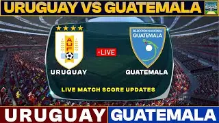 Uruguay Vs Guatemala Live Match Today | URU Vs GUA Live Friendly Football Match 2024