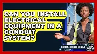 Can You Install Electrical Equipment in a Conduit System? | Electrical Engineering Essentials News