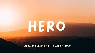 Alan Walker & Sasha Alex Sloan - Hero (Lyrics)