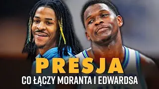PRESJA. Co łączy Ja Moranta i Anthony'ego Edwardsa