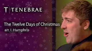 The Twelve Days of Christmas - arr. I. Humphris - Tenebrae Conducted by Nigel Short