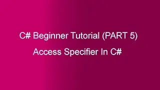 Part 5 - C# Tutorial -Access Specifier(In Hindi)