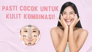 Wajib Tahu, Ini Tips Memilih dan Rekomendasi Serum untuk Kulit Kombinasi!
