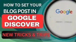How to Set Your Blog Post in Google Discover New Tricks and Tips 2023