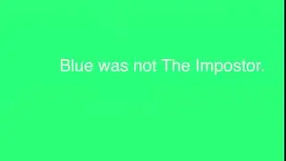 Among Us “Blue was not The Impostor.” Green Screen Effect