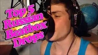 Top 5 Russian Beatbox Drops
