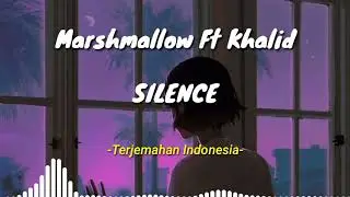 Marshmallow ft Khalid - Silence (Lyrics Terjemahan Indonesia)