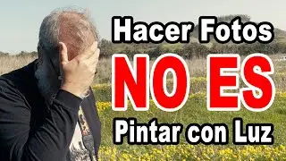 Hacer fotos NO es pintar con luz - EN ESPAÑOL