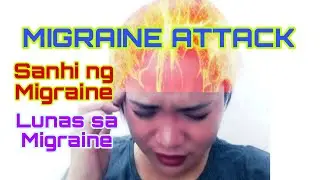 MIGRAINE | Mga Sanhi Lunas at Gamot sa sakit na Migraine
