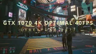 CyberPunk 2077 Optimal Settings for GTX 1070. 4k at 40fps!