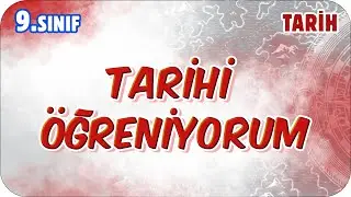 Tarihi Öğreniyorum - Konu Özeti | 9.Sınıf Tarih 