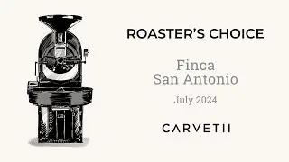 Roaster's Choice July 24 - Finca San Antonio