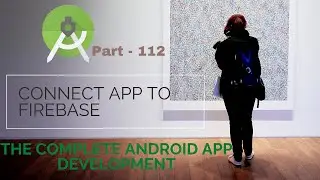 How to connect App to Firebase |  The Complete Android App Development | Part 112