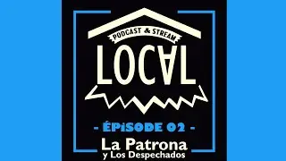 LOCAL épisode 02 La Patrona y Los Despechados