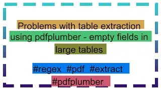 Problems with table extraction using pdfplumber - empty fields in large tables