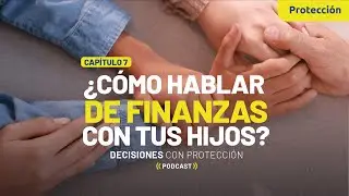 Capítulo 7 - ¿Cómo hablar de finanzas con tus hijos?