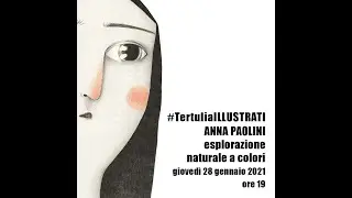 #TertuliaILLUSTRATI #11: ANNA PAOLINI e Maria Sibylla Merian. Espolorazione naturale a colori.