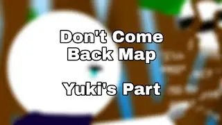 Don't Come Back Map Part(Hosted By : Gaby The Anim)