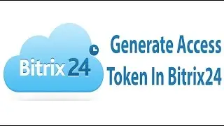 Generate Access Token In Bitrix24 Rest Api - Part 2