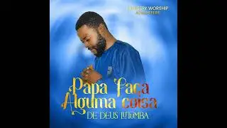 De Deus Lutumba - Papa Faça Alguma Coisa ( áudio)