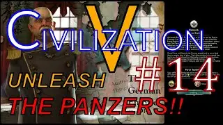 Civ 5: Unleashing the Panzers. PT.14