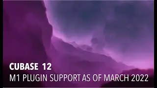 Cubase 12 - M1 Plugin Support as of March 2022